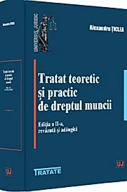 Tratat teoretic si practic de dreptul muncii Ed.2