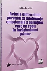Relatia dintre stilul parental si inteligenta emotionala a parintilor care au copii in invatamantul primar