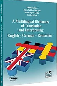 A multilingual dictionary of translation and interpreting. English – German – Romanian