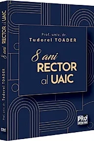 Tudorel Toader, 8 ani Rector al UAIC