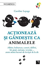 Actioneaza si gandeste ca animalele