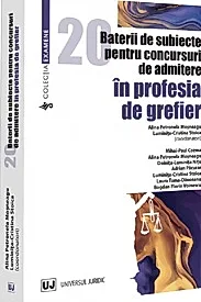 20 baterii de subiecte pentru concursuri de admitere in profesia de grefier