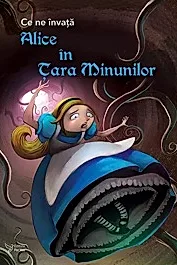 Ce ne invata Alice in Tara Minunilor