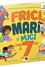 Frici mari si mici cand ai 7 ani