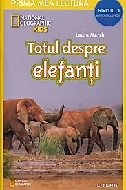 Totul despre elefanti. Prima mea lectura