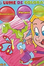 O lume de colorat Vol.2: dinozauri, pasari, insecte