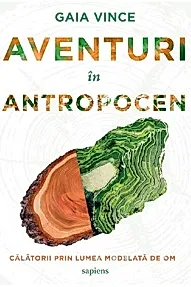 Aventuri in antropocen. Calatorii prin lumea modelata de om