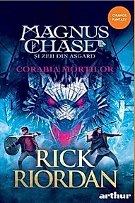 Corabia mortilor. Seria Magnus Chase si zeii din Asgard Vol.3