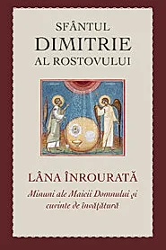 Lana inrourata. Minuni ale Maicii Domnului si cuvinte de invatatura