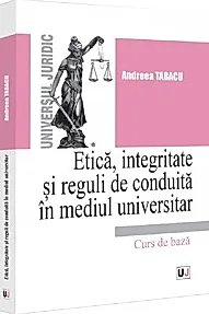 Etica, integritate si reguli de conduita in mediul universitar