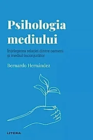 Descopera Psihologia. Psihologia mediului. Intelegerea relatiei dintre oameni si mediul inconjurator