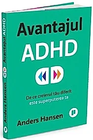 Avantajul ADHD. De ce creierul tau diferit este superputerea ta