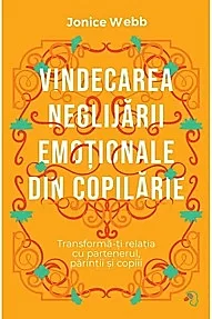 Vindecarea neglijarii emotionale din copilarie