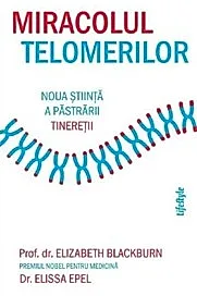 Miracolul telomerilor. Noua stiinta a pastrarii tineretii