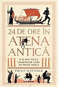 24 de ore in Atena antica. O zi din viata oamenilor care au trait acolo