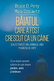 Baiatul care a fost crescut ca un caine si alte povesti din jurnalul unui psihiatru de copii
