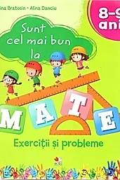 Sunt cel mai bun la mate. Exercitii si probleme 8-9 ani