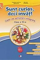 Sunt curios, deci invat! Caiet de activitati integrate - Clasa 4