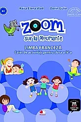 Zoom sur la roumanie. Limba franceza - Clasa 4 - Caiet de activitati