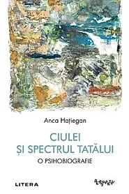 Ciulei si spectrul Tatalui. O psihobiografie