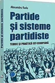 Partide si sisteme partidiste. Teorie si practica est-europeana