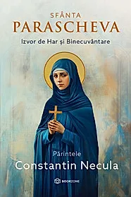 Sfanta Parascheva. Izvor de Har si Binecuvantare (resigilat)