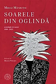 Soarele din oglinda. Antologie de autor (1998-2023)