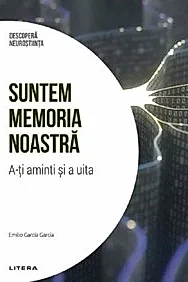 Descopera Neurostiinta. Suntem memoria noastra