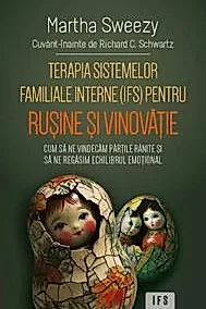 Terapia sistemelor familiale interne (IFS) pentru rusine si vinovatie - Cum sa ne vindecam partile ranite si sa ne regasim echilibrul emotional