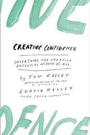 Creative Confidence : Unleashing the Creative Potential within Us All