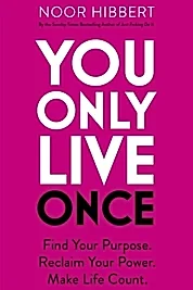 You Only Live Once : Find Your Purpose. Reclaim Your Power. Make Life Count. THE SUNDAY TIMES PAPERBACK NON-FICTION BESTSELLER