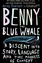 Benny the Blue Whale : One Author's Descent into the Madness of AI