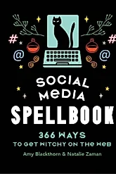 Social Media Spellbook : 366 Ways to Get Witchy on the Web