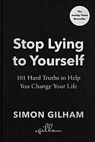 Stop Lying to Yourself : 101 Hard Truths to Help You Change Your Life