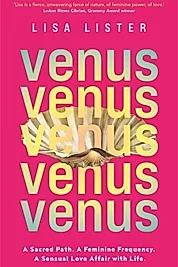 Venus : A Sacred Path. A Feminine Frequency. A Sensual Love Affair with Life.