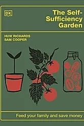The Self-Sufficiency Garden : Feed Your Family and Save Money: THE #1 SUNDAY TIMES BESTSELLER