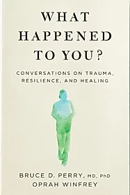 What Happened to You? : Conversations on Trauma, Resilience, and Healing