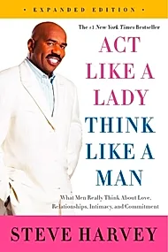 Act Like a Lady, Think Like a Man : What Men Really Think About Love, Relationships, Intimacy, and Commitment