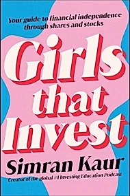 Girls That Invest : Your Guide to Financial Independence through Shares and Stocks