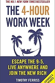 The 4-Hour Work Week : Escape the 9-5, Live Anywhere and Join the New Rich