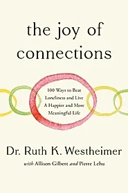The Joy of Connections : 100 ways to beat loneliness and live a happier and more meaningful life