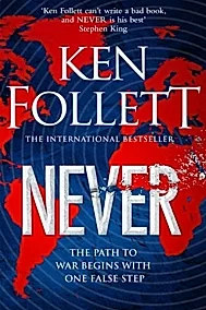 Never : A Globe-spanning, Contemporary Tour-de-Force from the No.1 International Bestselling Author of the Kingsbridge Series