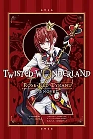 Disney Twisted-Wonderland: Rose-Red Tyrant : The Novel