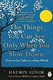 The Things You Can See Only When You Slow Down : How to be Calm in a Busy World