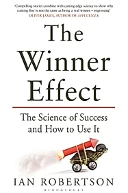 The Winner Effect : The Science of Success and How to Use It