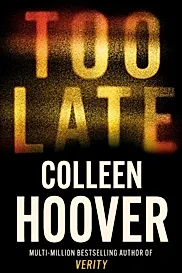 Too Late : A dark and twisty thriller from the author of IT ENDS WITH US