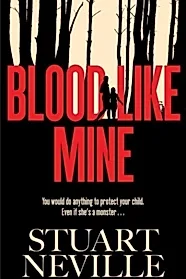 Blood Like Mine : The book everyone is devouring this summer. 'Neville might well be Stephen King's rightful heir' (Will Dean)