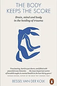 The Body Keeps the Score : Brain, Mind, and Body in the Healing of Trauma