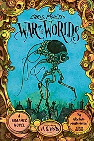 Chris Mould's War of the Worlds : Illustrated Edition