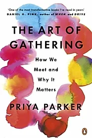 The Art of Gathering : How We Meet and Why It Matters